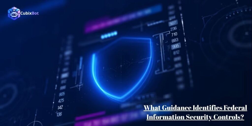 What Guidance Identifies Federal Information Security Controls?