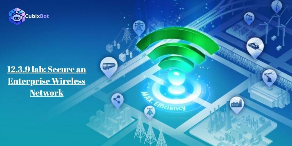 12.3.9 lab: Secure an Enterprise Wireless Network