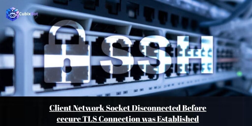 Client Network Socket Disconnected Before cecure TLS Connection was Established​