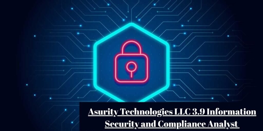 Asurity Technologies LLC 3.9 Information Security and Compliance Analyst​