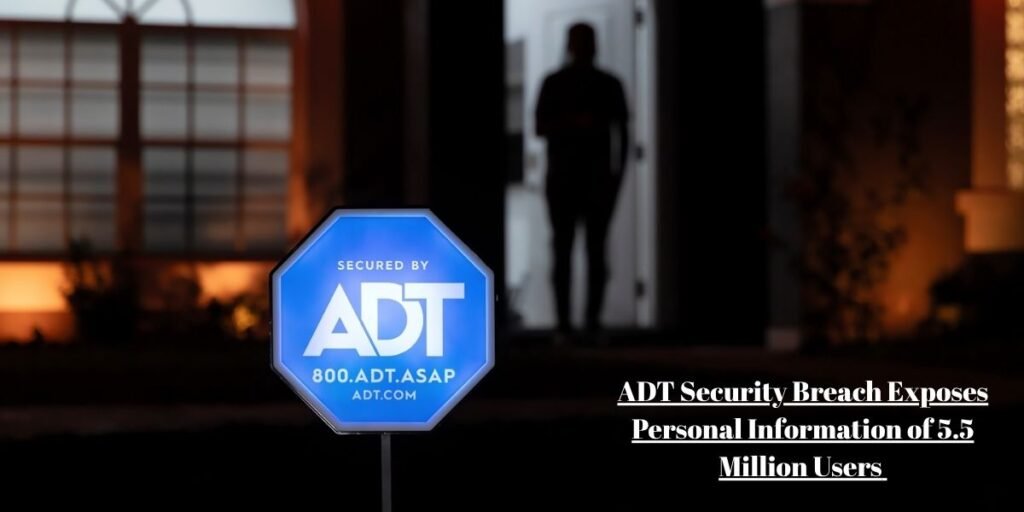 ADT Security Breach Exposes Personal Information of 5.5 Million Users​