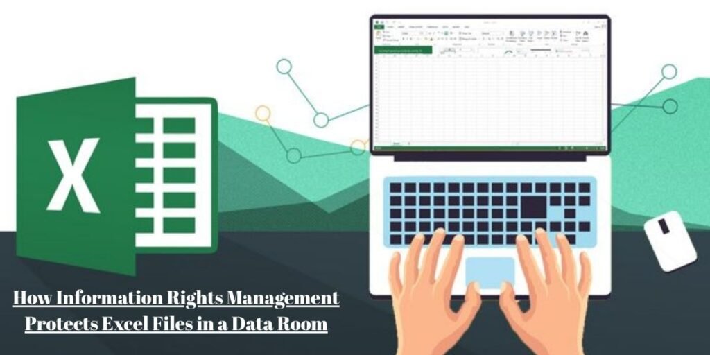 How Information Rights Management Protects Excel Files in a Data Room