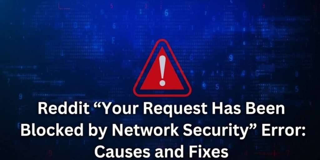 Reddit “Your Request Has Been Blocked by Network Security” Error: Causes and Fixes