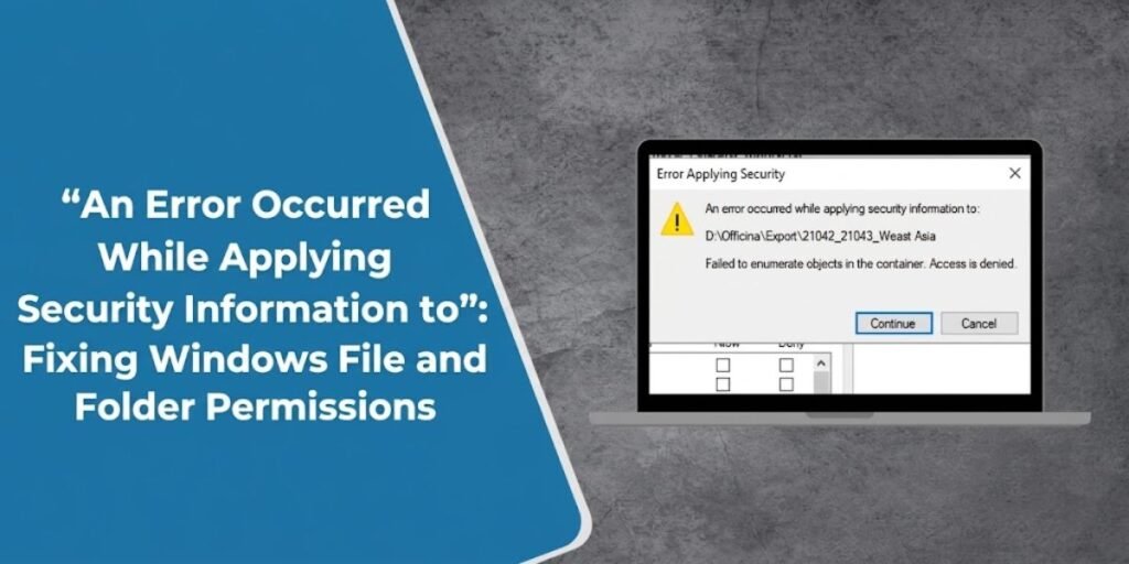 “An Error Occurred While Applying Security Information to”: Fixing Windows File and Folder Permissions