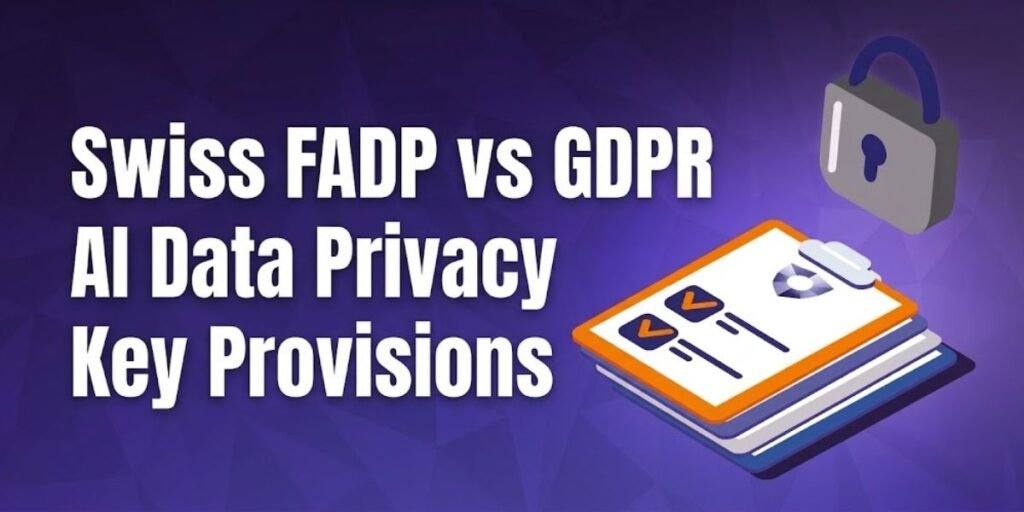 Swiss FADP vs GDPR AI Data Privacy Key Provisions