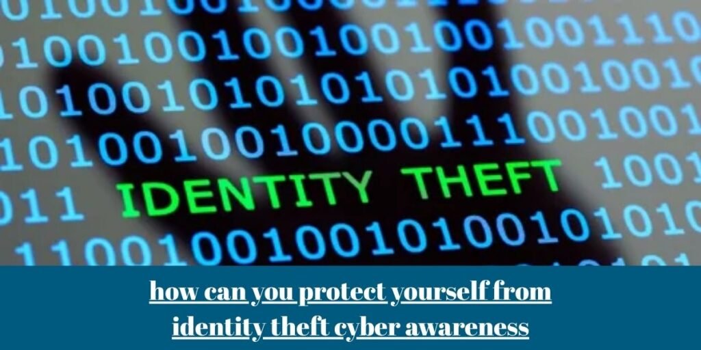 how can you protect yourself from identity theft cyber awareness