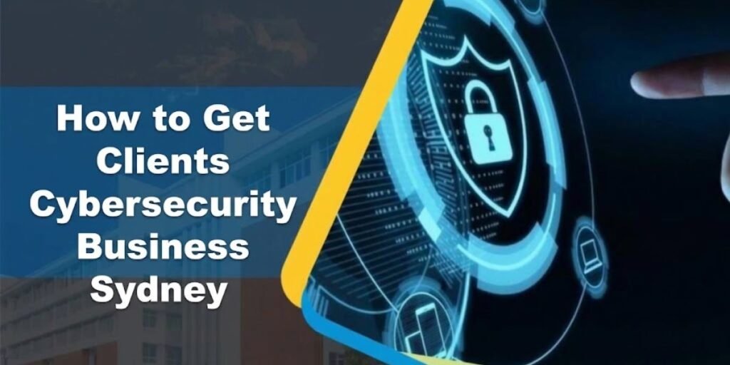 how to get clients cybersecurity business sydney