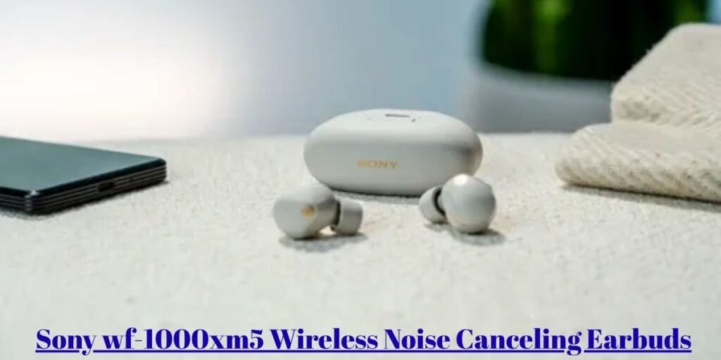 sony wf-1000xm5 wireless noise canceling earbuds